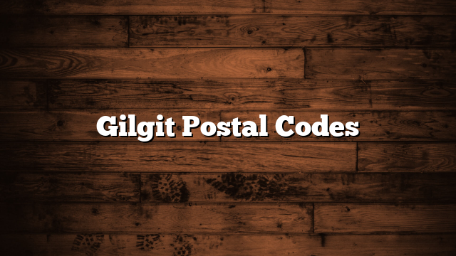 Gilgit Postal Codes