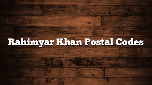 Rahimyar Khan Postal Codes